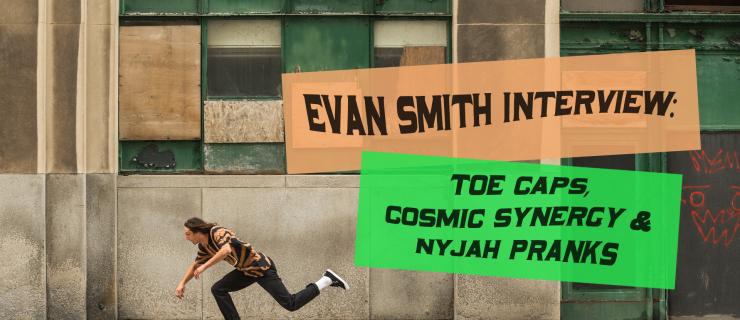 【盘问】Evan Smith ：橡胶鞋头，神奇的团队，和Nyjah开玩笑