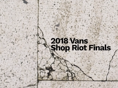 2018 Vans Shop Riot赛事决赛正式落幕